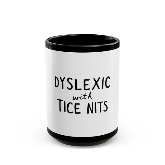 Dyslexic With Tice Nits Humor Ceramic Mug