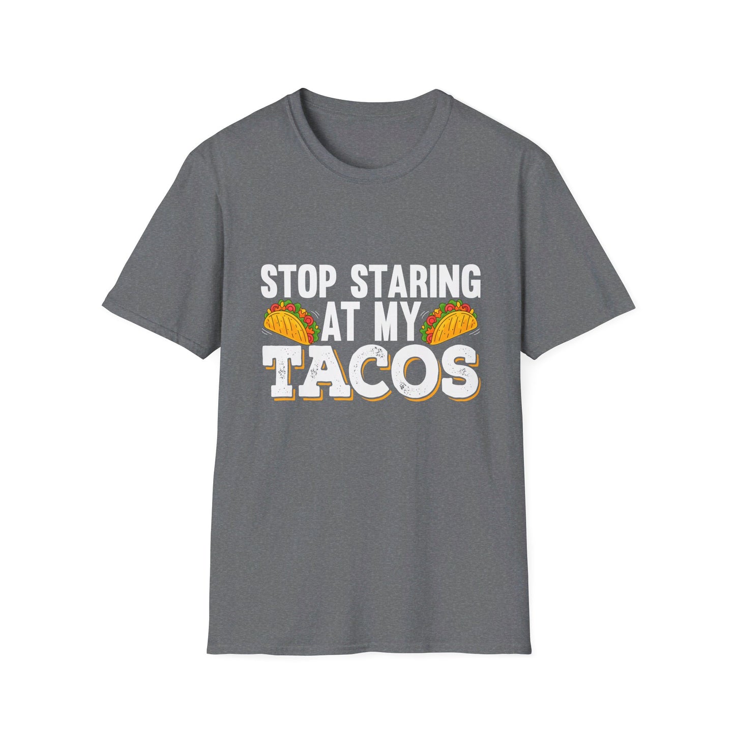 Stop Staring At My Tacos Funny Mexican Food Humor T-Shirt