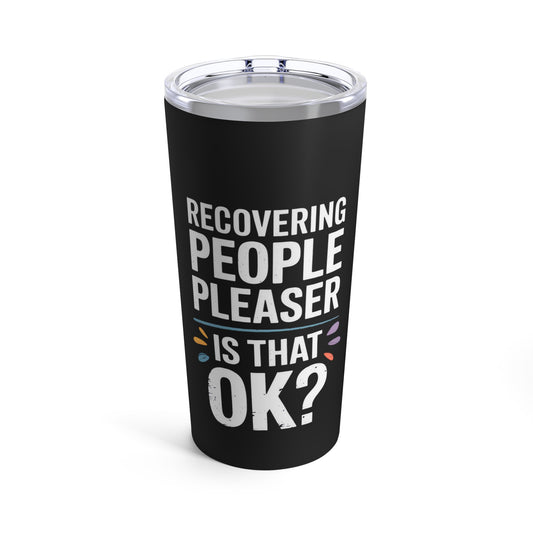 Recovering People Pleaser Is That OK Bold Statement Tumbler