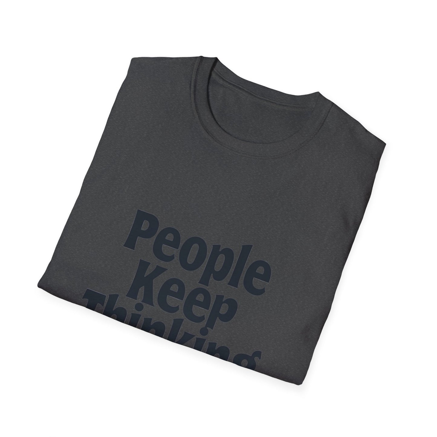 People Keep Thinking I Care T-Shirt