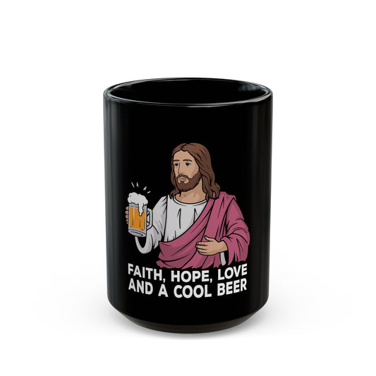 Faith Hope Love and a Cool Beer Fun Ceramic Mug