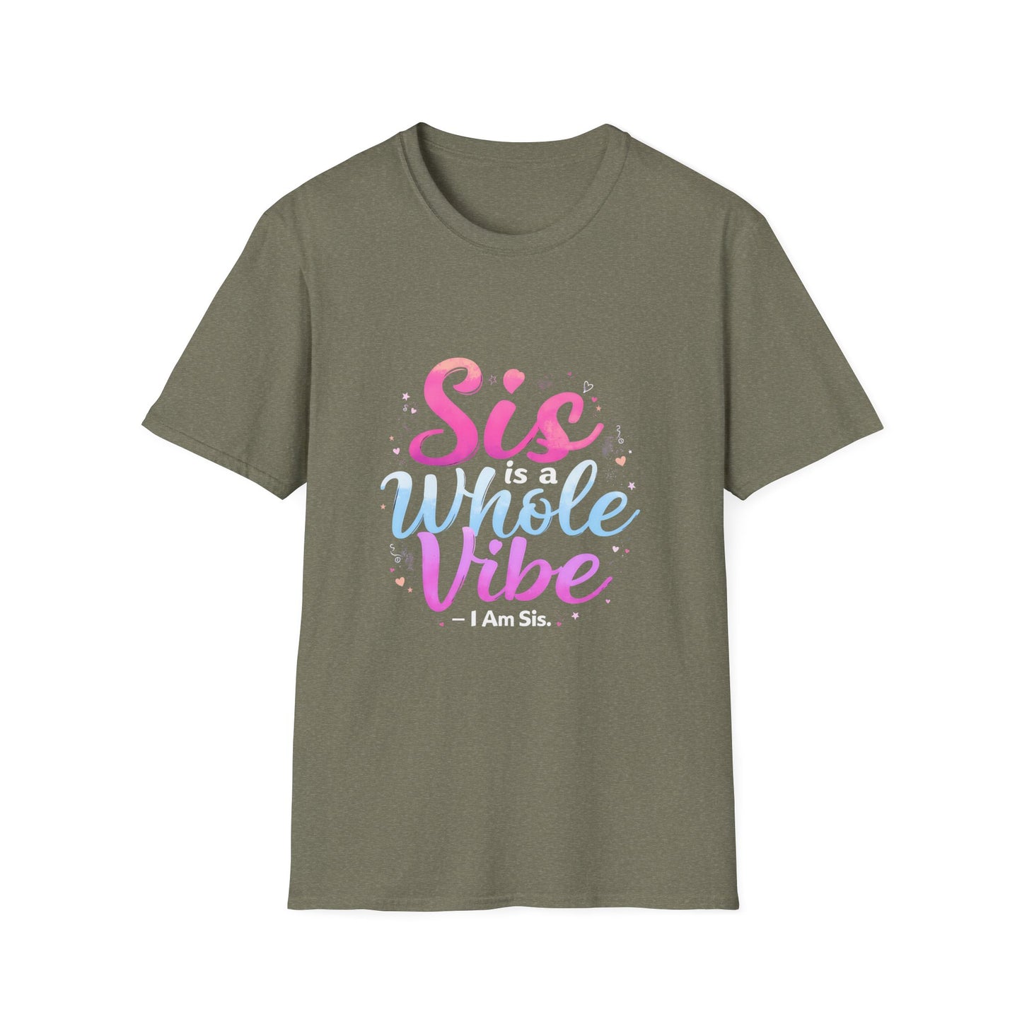 Sis Is A Whole Vibe I Am Sis Heartfelt Quote T-Shirt