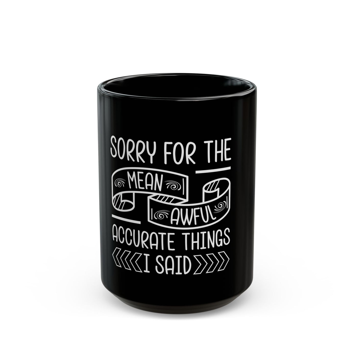 Sorry For The Mean Awful Accurate Things I Said Ceramic Mug