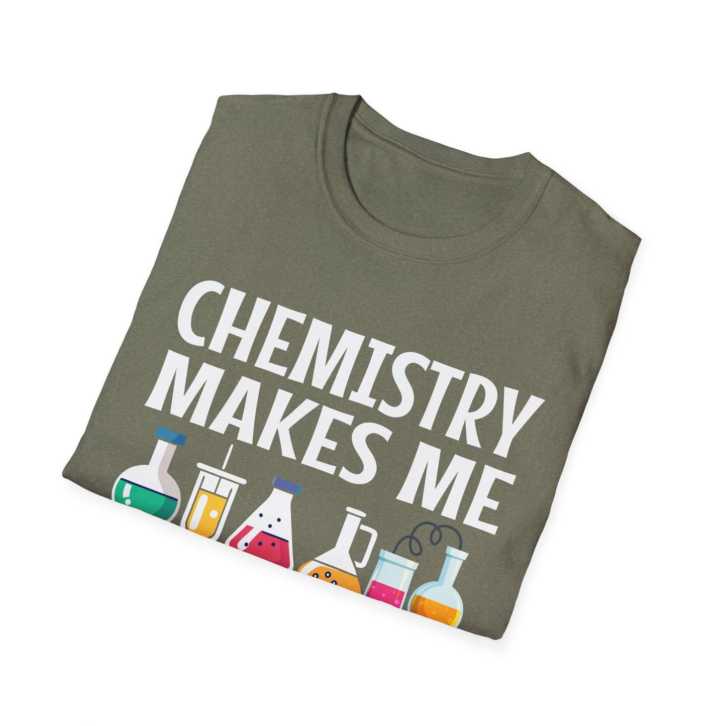 Chemistry Makes Me Happy You Not So Much - Funny Science Quote T-Shirt