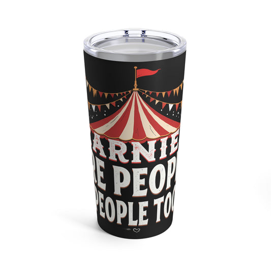 Carnies Are People People Too Tent Tumbler