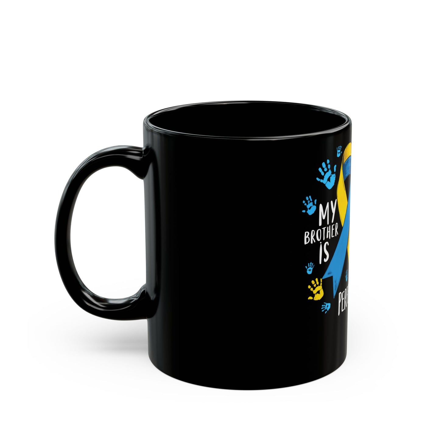 My Brother Is Down Right Perfect - Down Syndrome Awareness Ceramic Mug