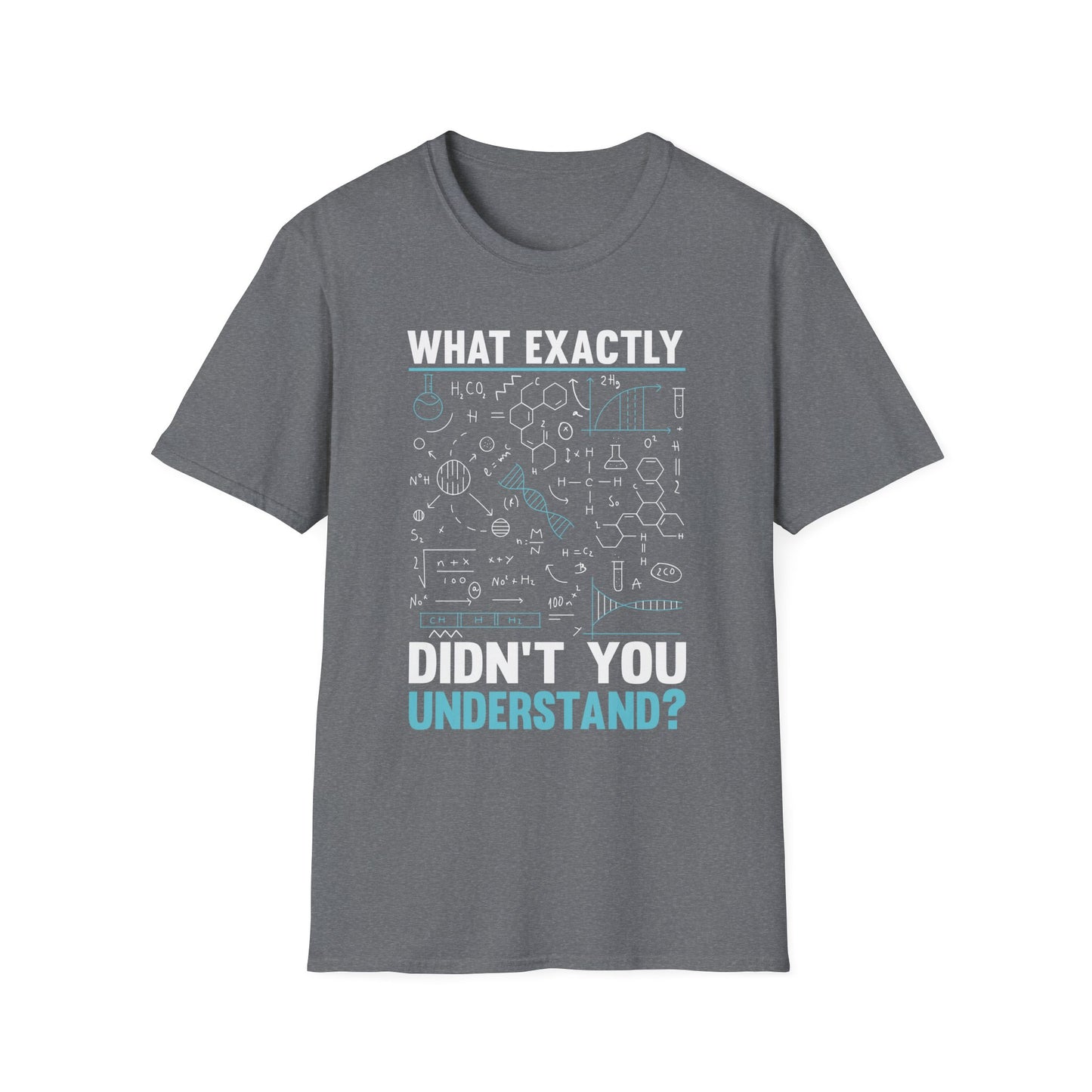 What Exactly Didn't You Understand Chemistry Physics Math Science T-Shirt