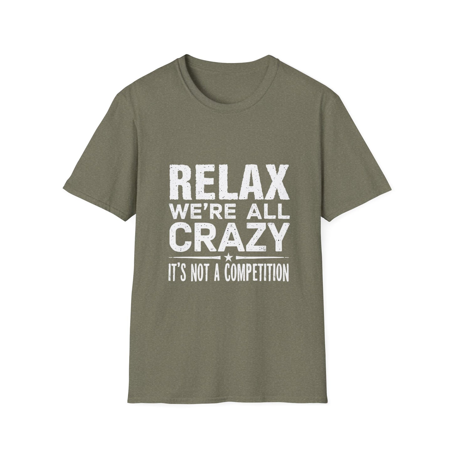 Relax We're All Crazy It's Not A Competition T-Shirt