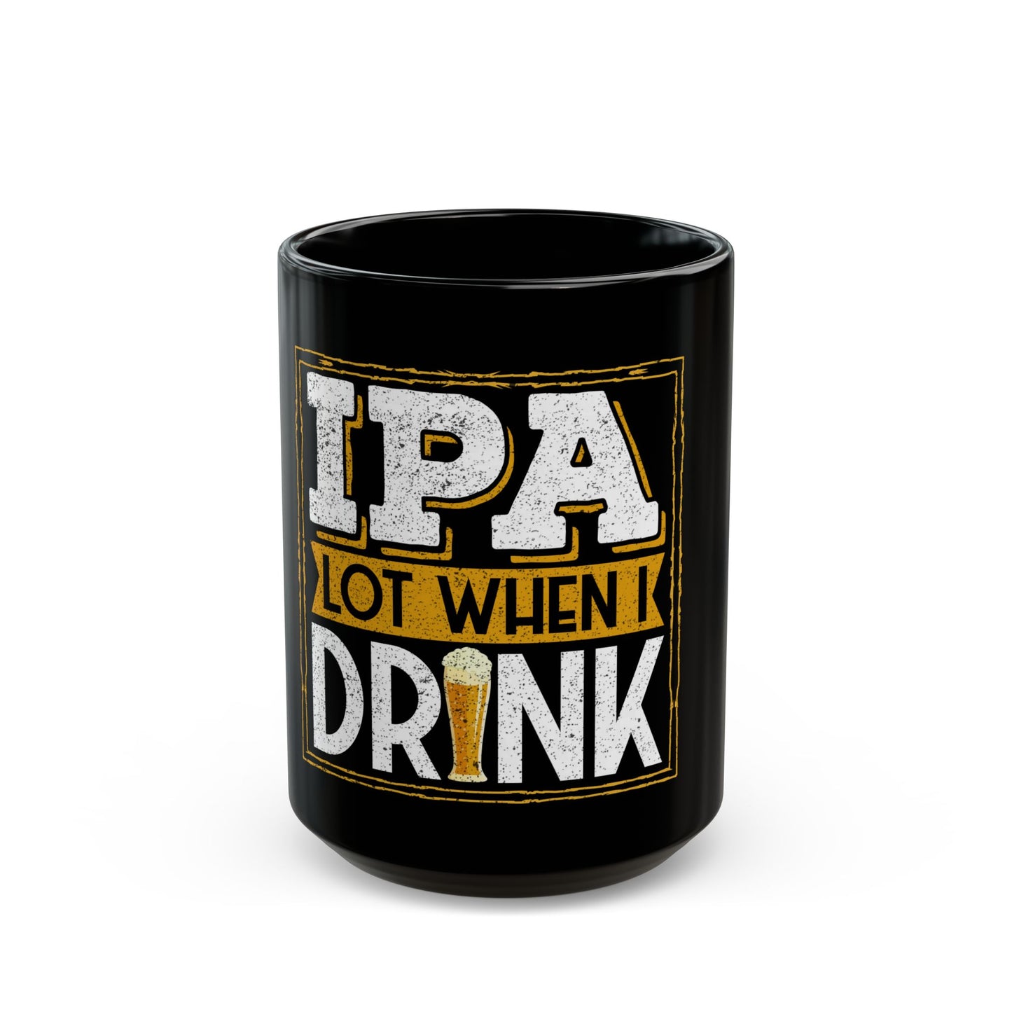 IPA Lot When I Drink Craft Beer Humor Ceramic Mug