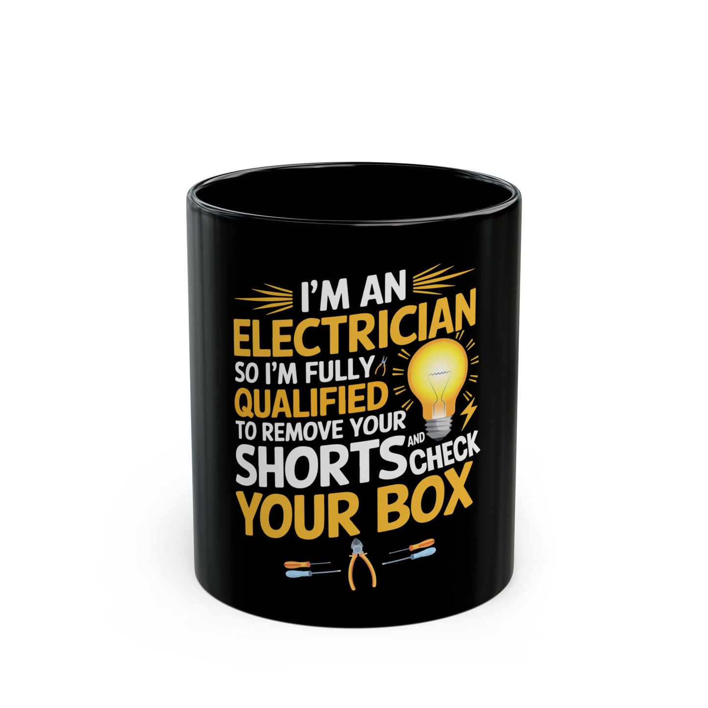 I'm An Electrician Fully Qualified To Remove Your Shorts And Check Your Box Ceramic Mug