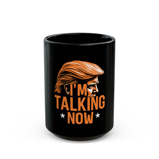 I'm Talking Now Donald Trump Coffee Mug