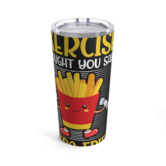 Exercise I Thought You Said Extra Fries Funny Fitness Quote Tumbler