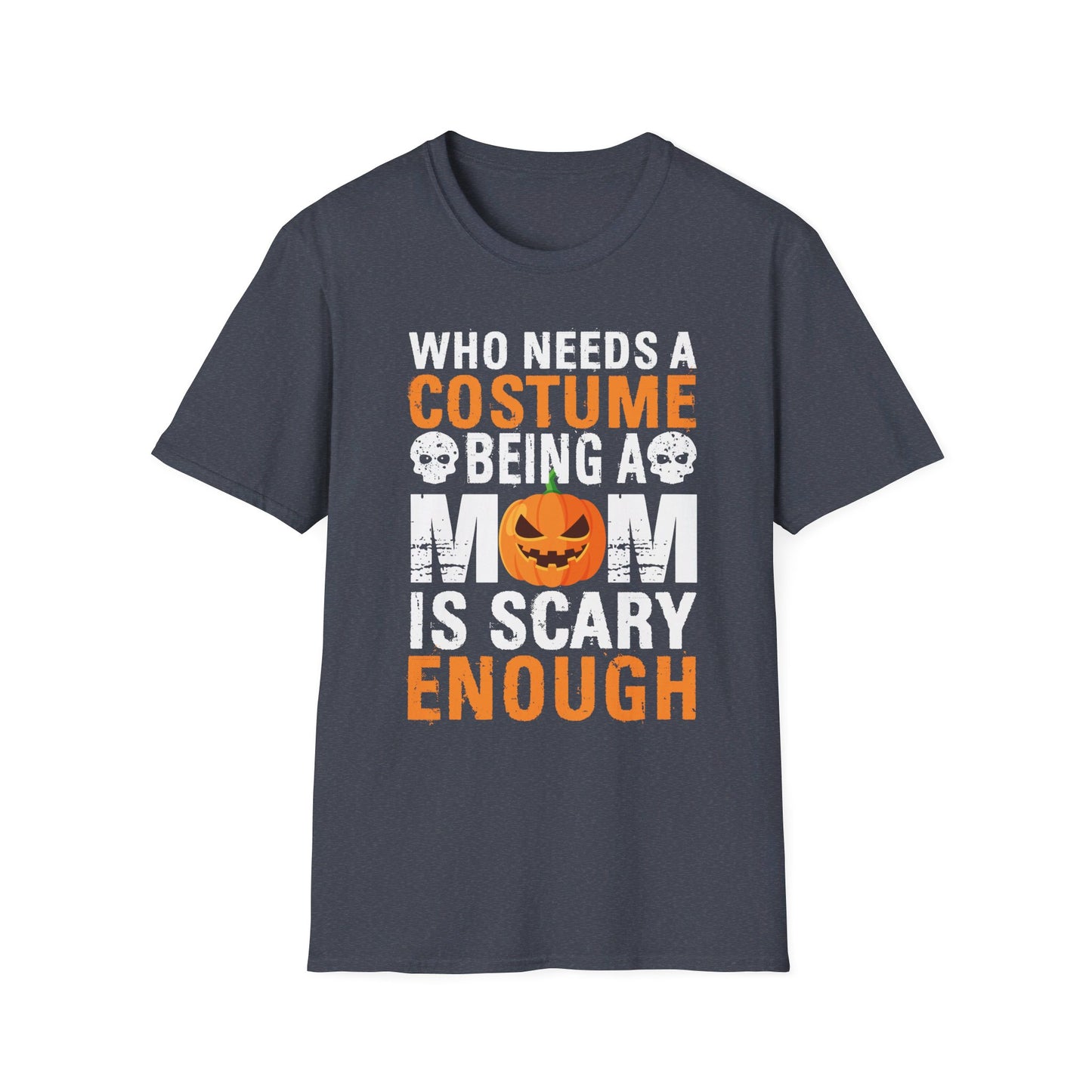 Who Needs A Costume Being A Mom Is Scary Enough Halloween Design T-Shirt