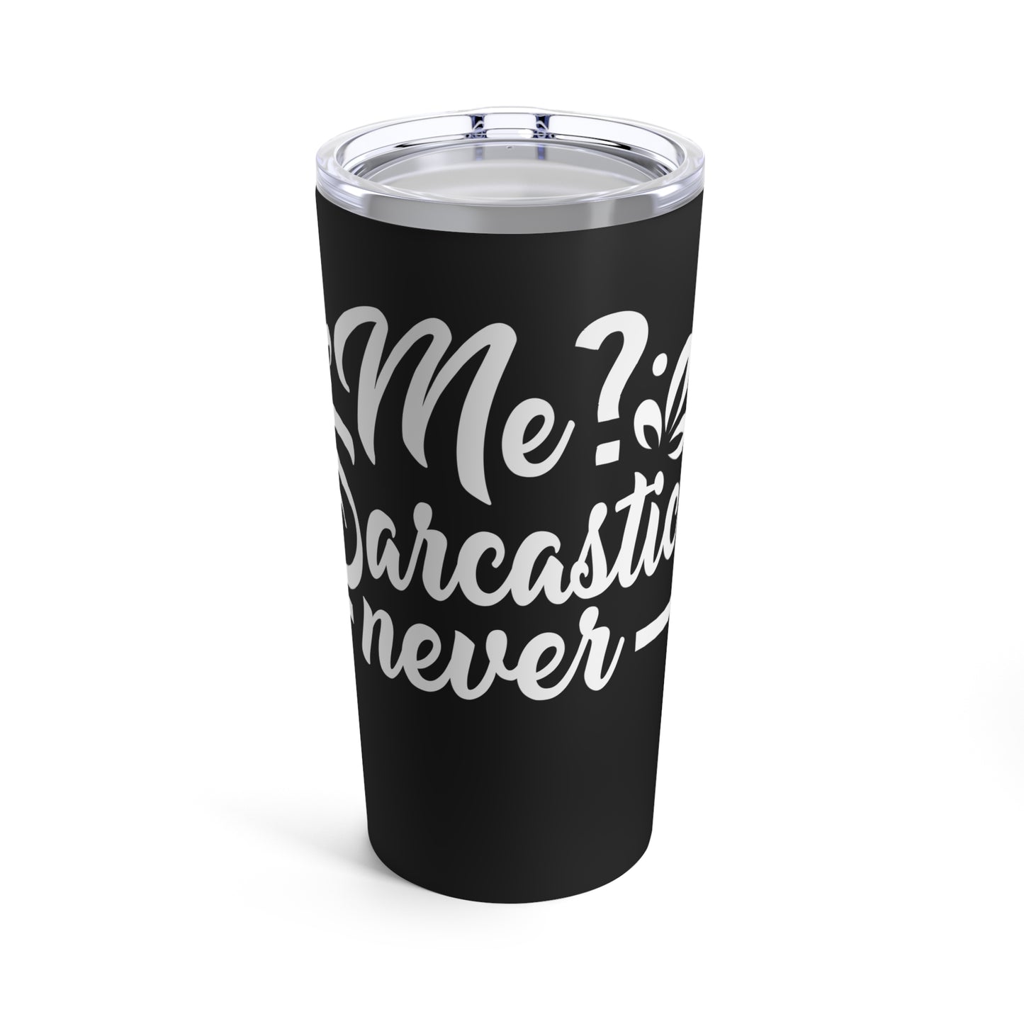 Me? Sarcastic Never Sassy Humor Statement Tumbler