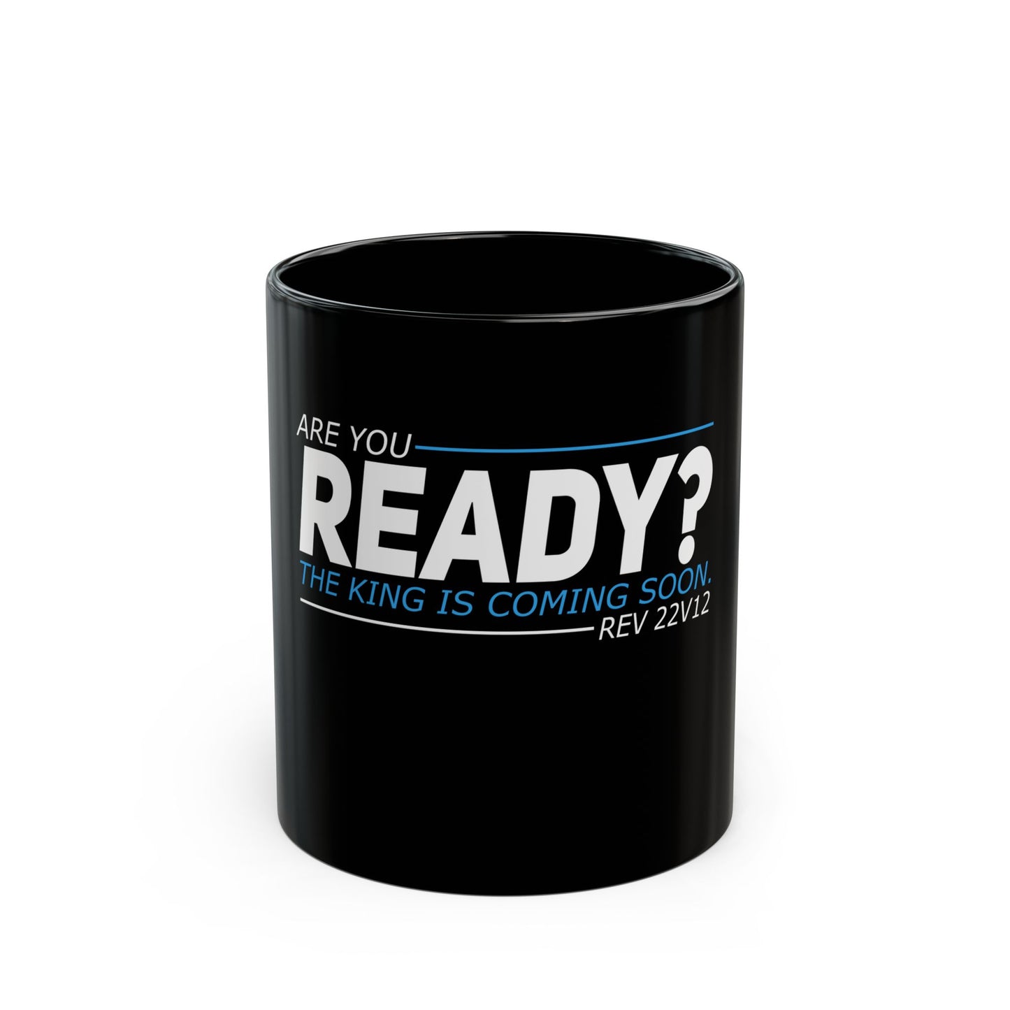 Are You Ready? The King Is Coming Soon Rev 22v12 Ceramic Mug