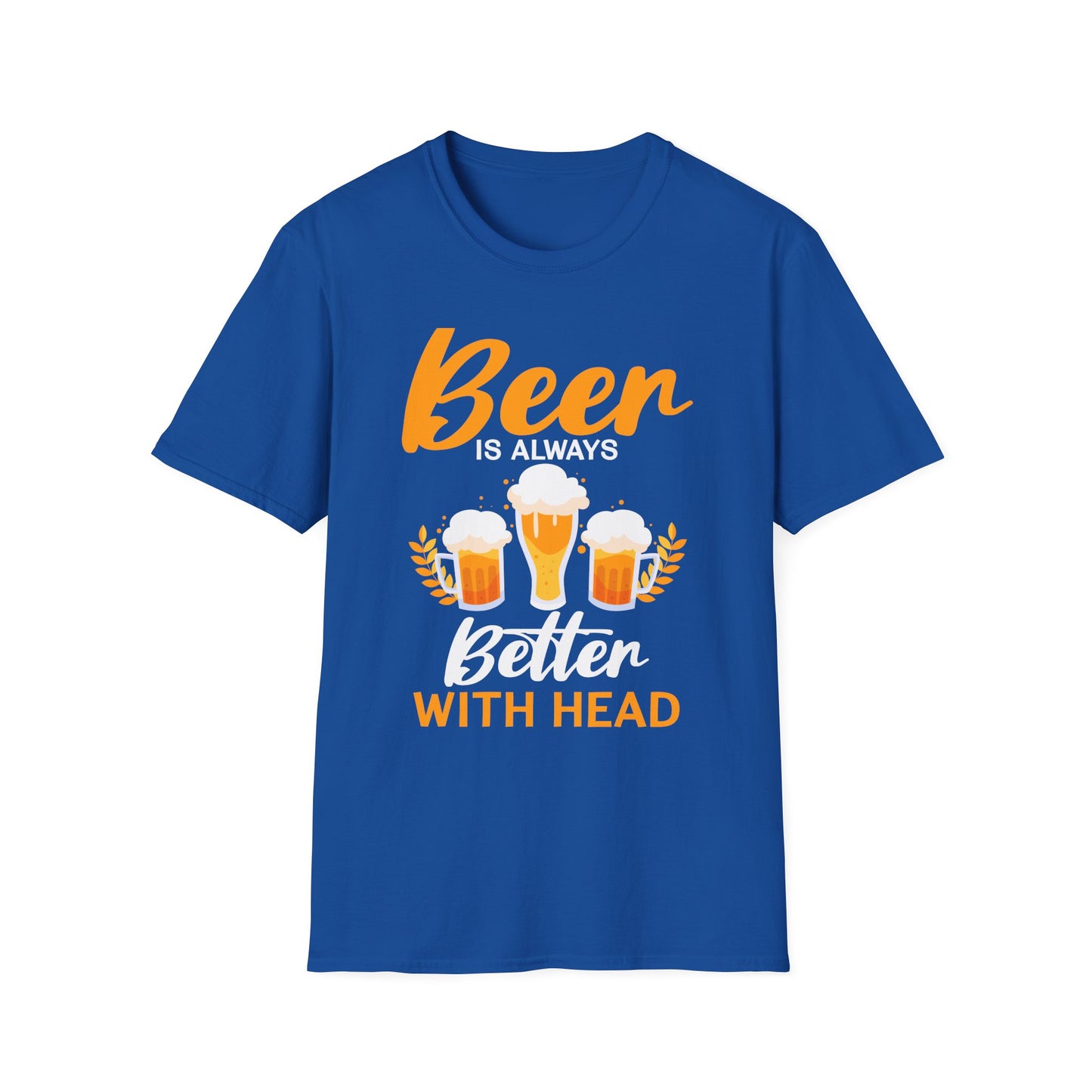 Beer Is Always Better With Head Fun Beer Lovers Design T-Shirt