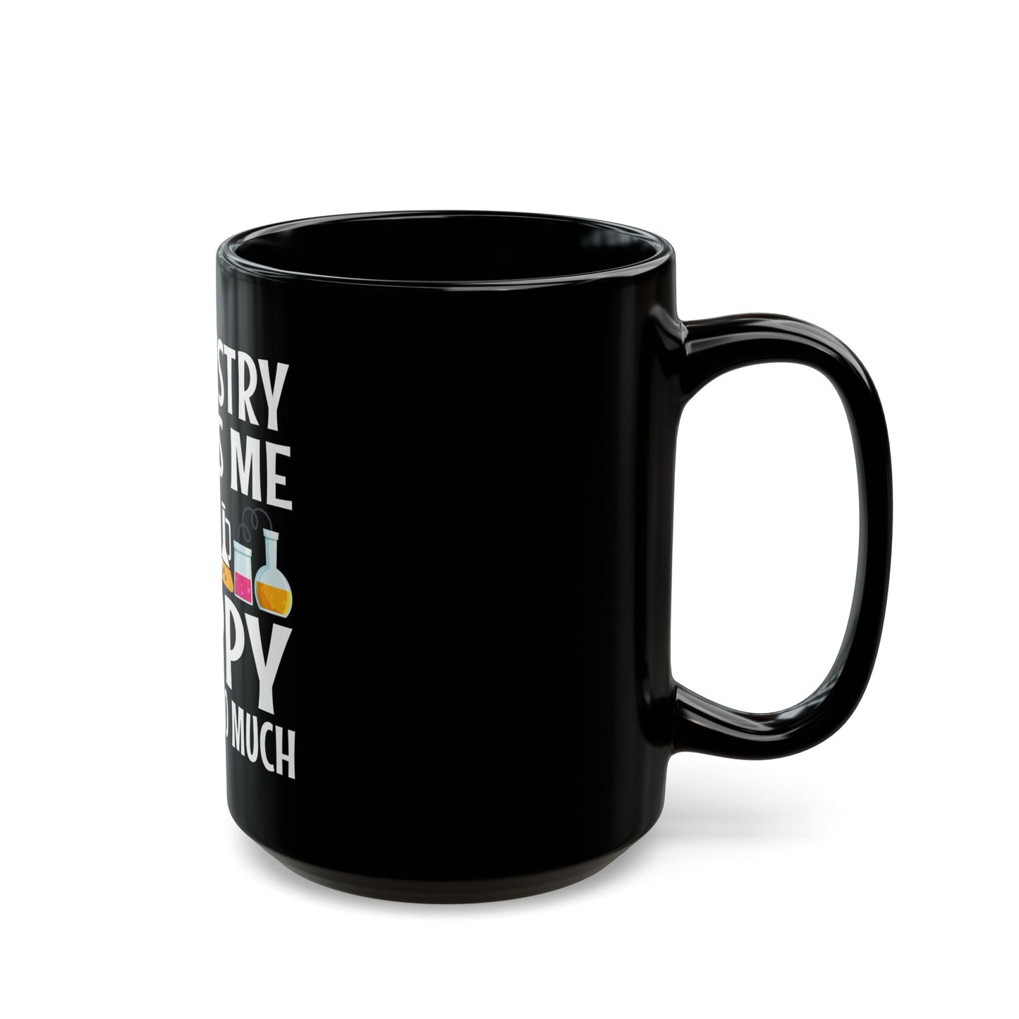 Chemistry Makes Me Happy You Not So Much - Funny Science Quote Ceramic Mug