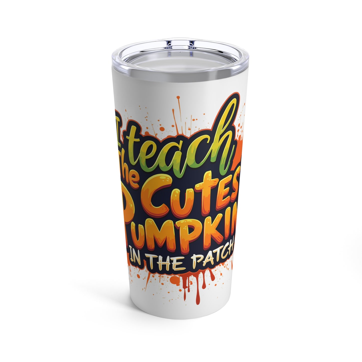 I teach the Cutest Pumpkins in the Patch Tumbler 20oz