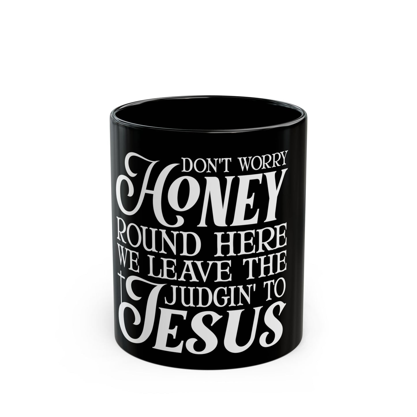 Don't Worry Honey Leave Judgin' to Jesus Ceramic Mug