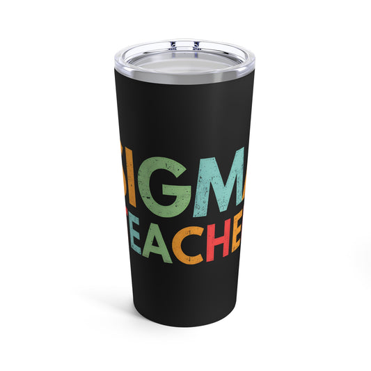 Sigma Teacher Bold Statement for Educators Who Inspire Tumbler