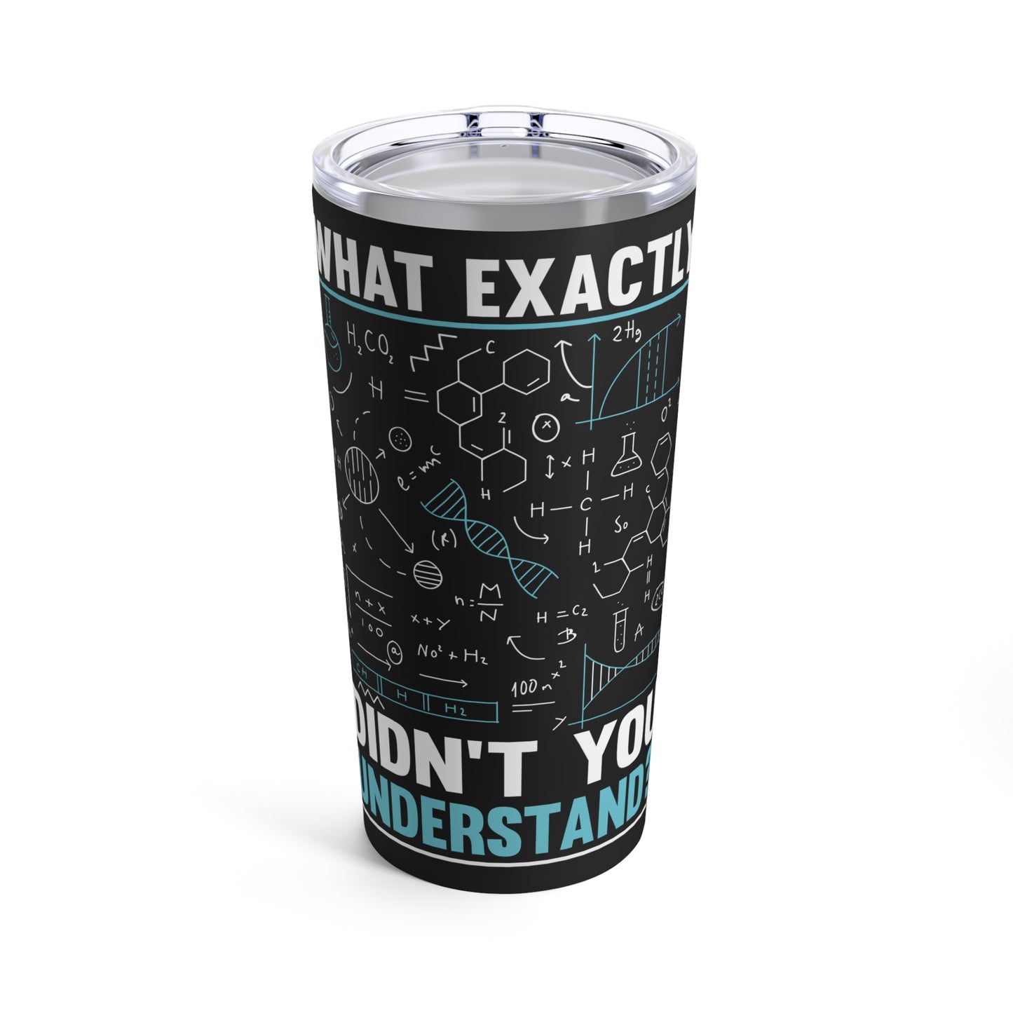 What Exactly Didn't You Understand Chemistry Physics Math Science Tumbler