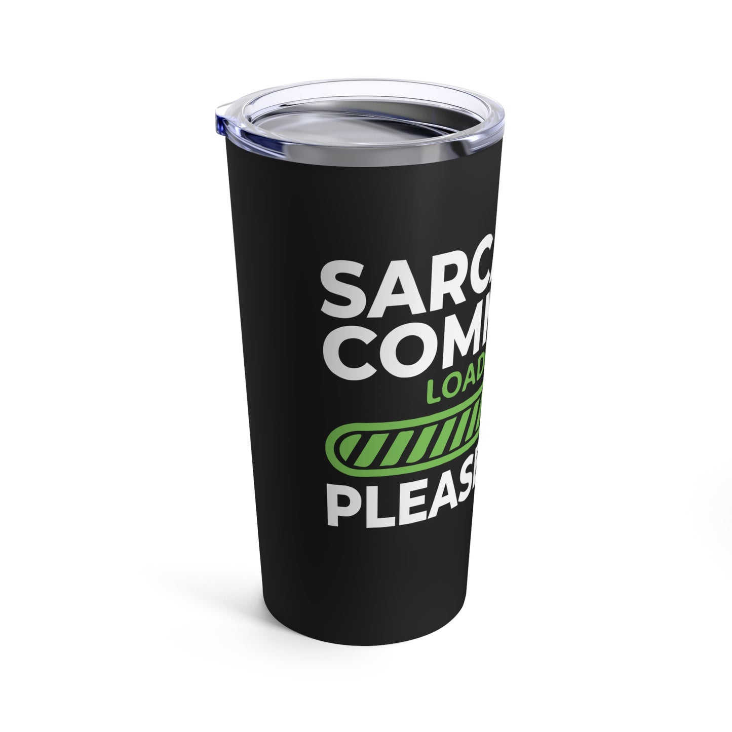 Sarcastic Comment Loading Please Wait Graphic Tumbler