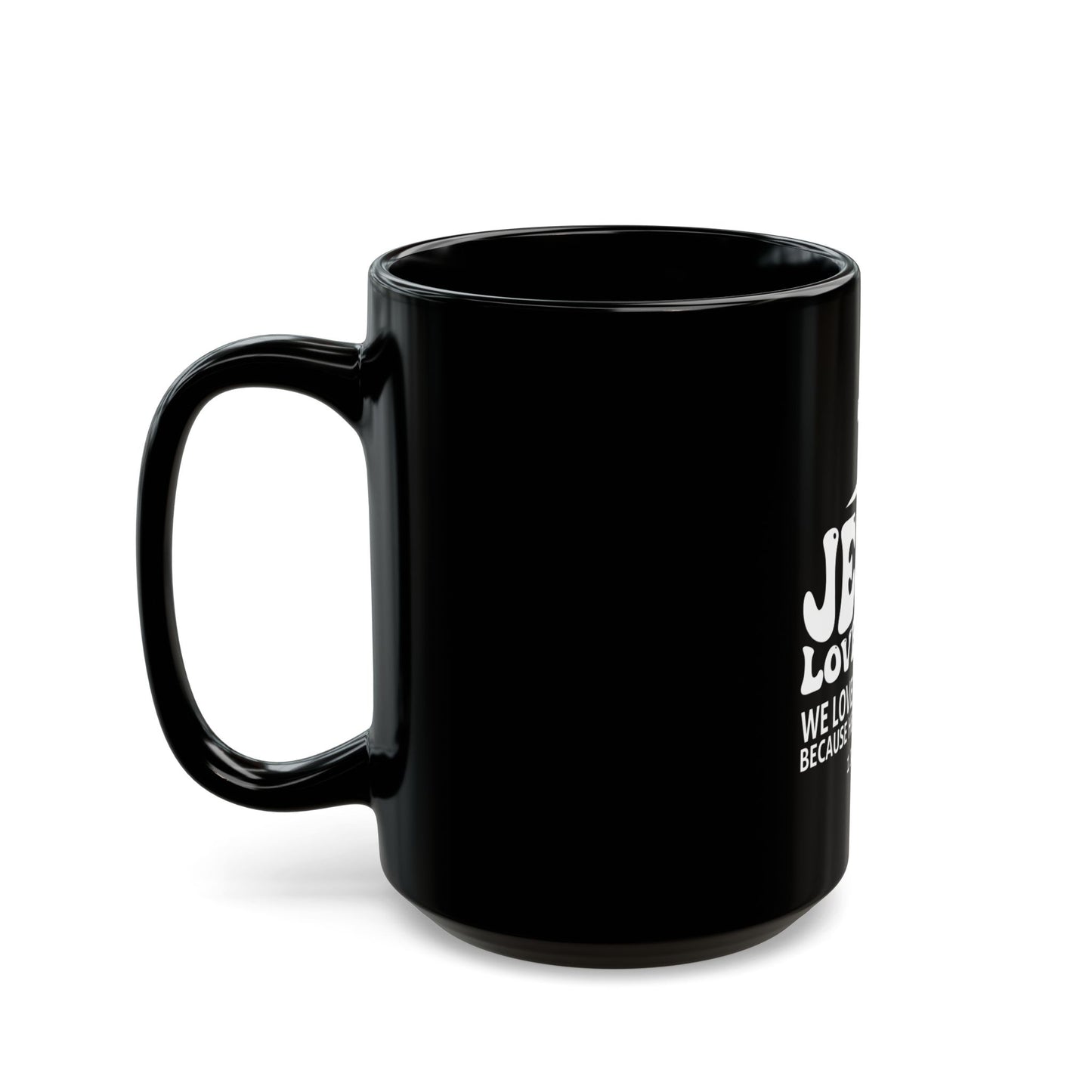 Jesus Loves You 1 John 4:19 Verse Cross Ceramic Mug