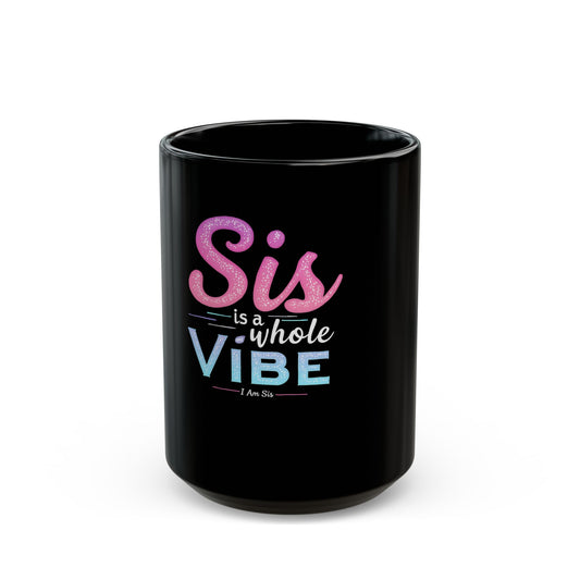 Sis Is A Whole Vibe I Am Sis Ceramic Mug