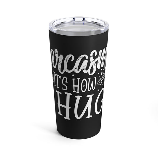 Sarcasm It's How I Hug Funny Statement for Humor Lovers Tumbler