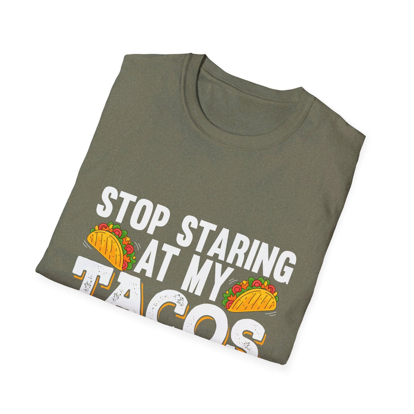 Stop Staring At My Tacos Funny Mexican Food Humor T-Shirt