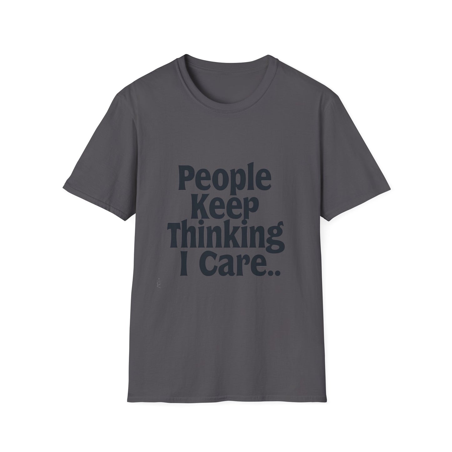 People Keep Thinking I Care T-Shirt