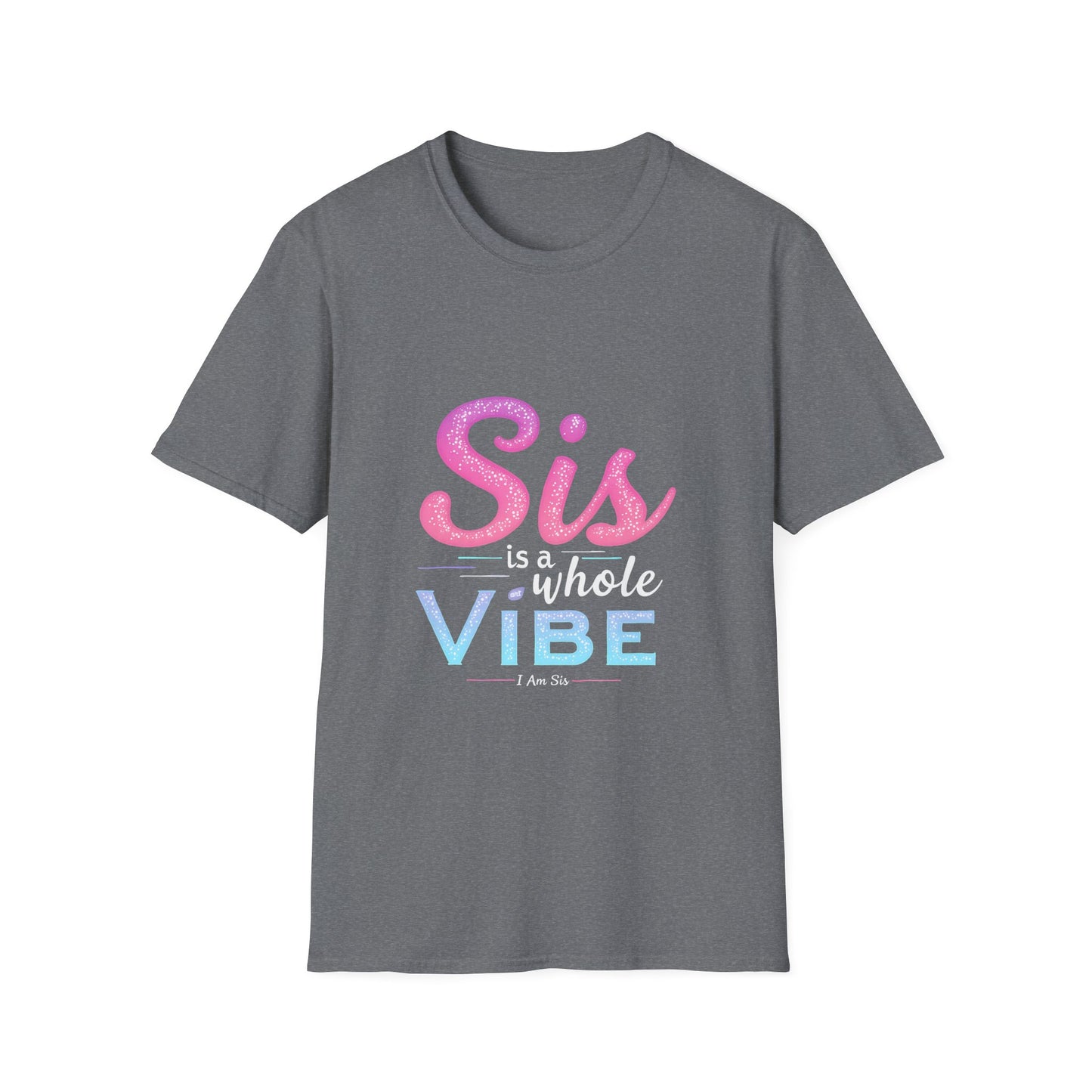 Sis Is A Whole Vibe I Am Sis T-Shirt