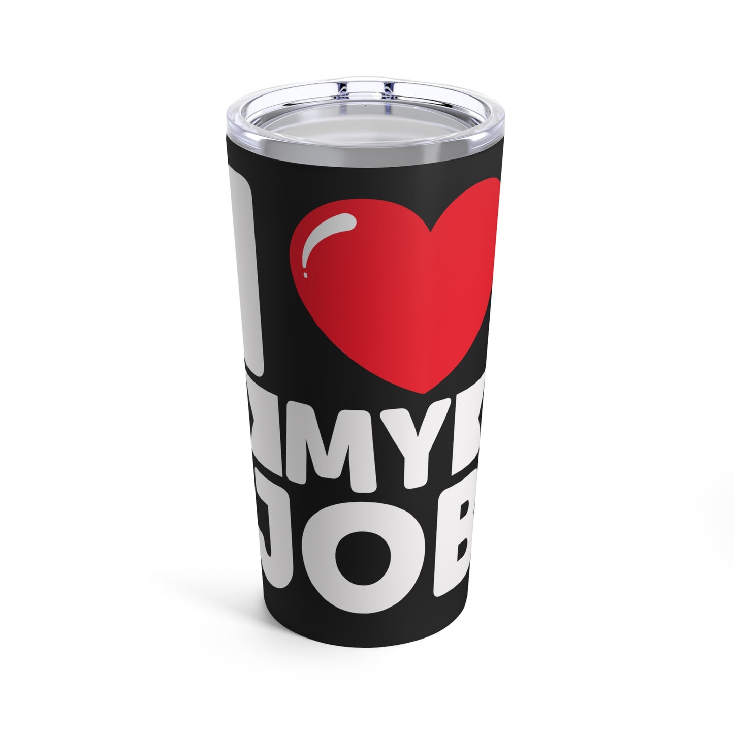 I Love My Job Enthusiastic Work Passionate Career Motivation Tumbler