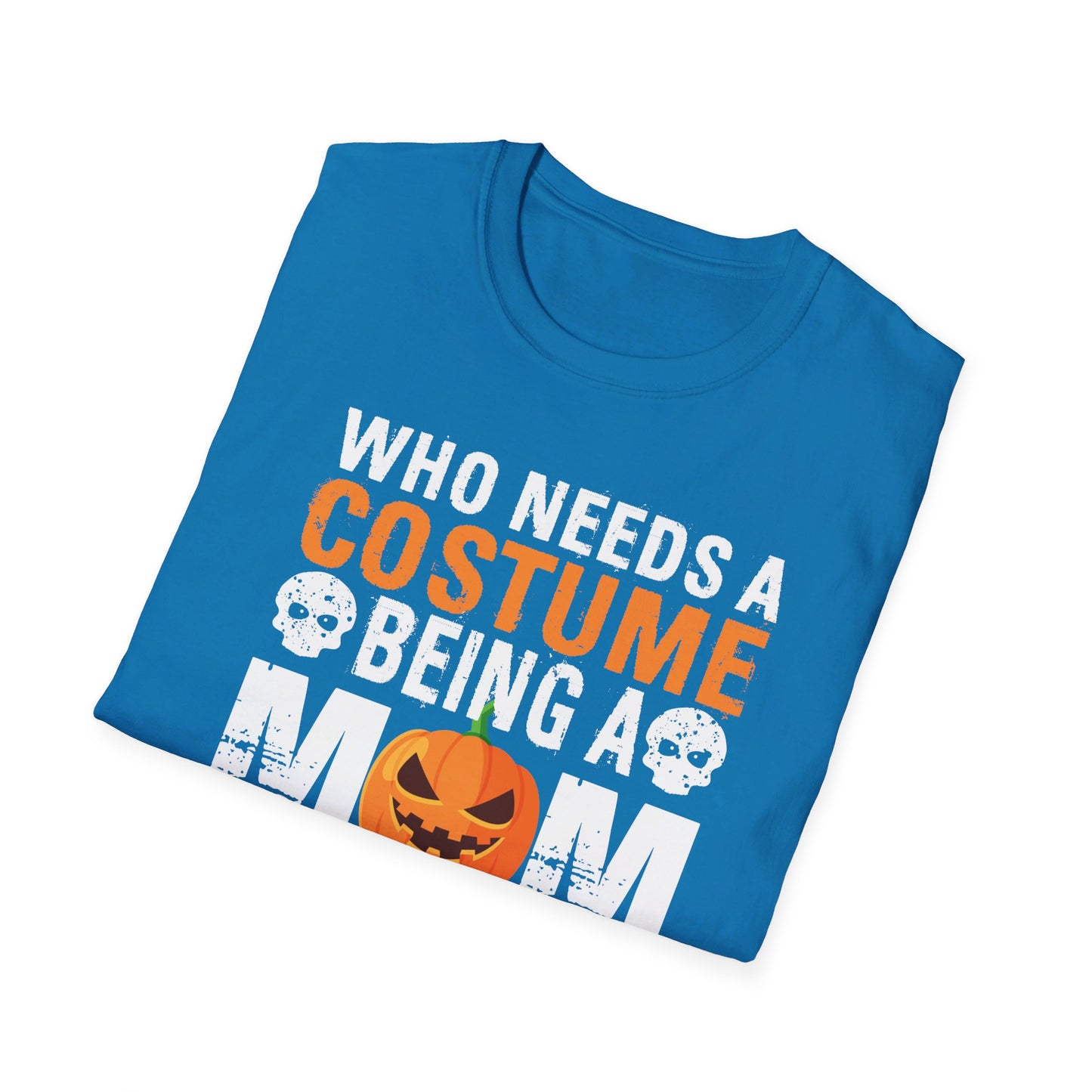 Who Needs A Costume Being A Mom Is Scary Enough Halloween Design T-Shirt