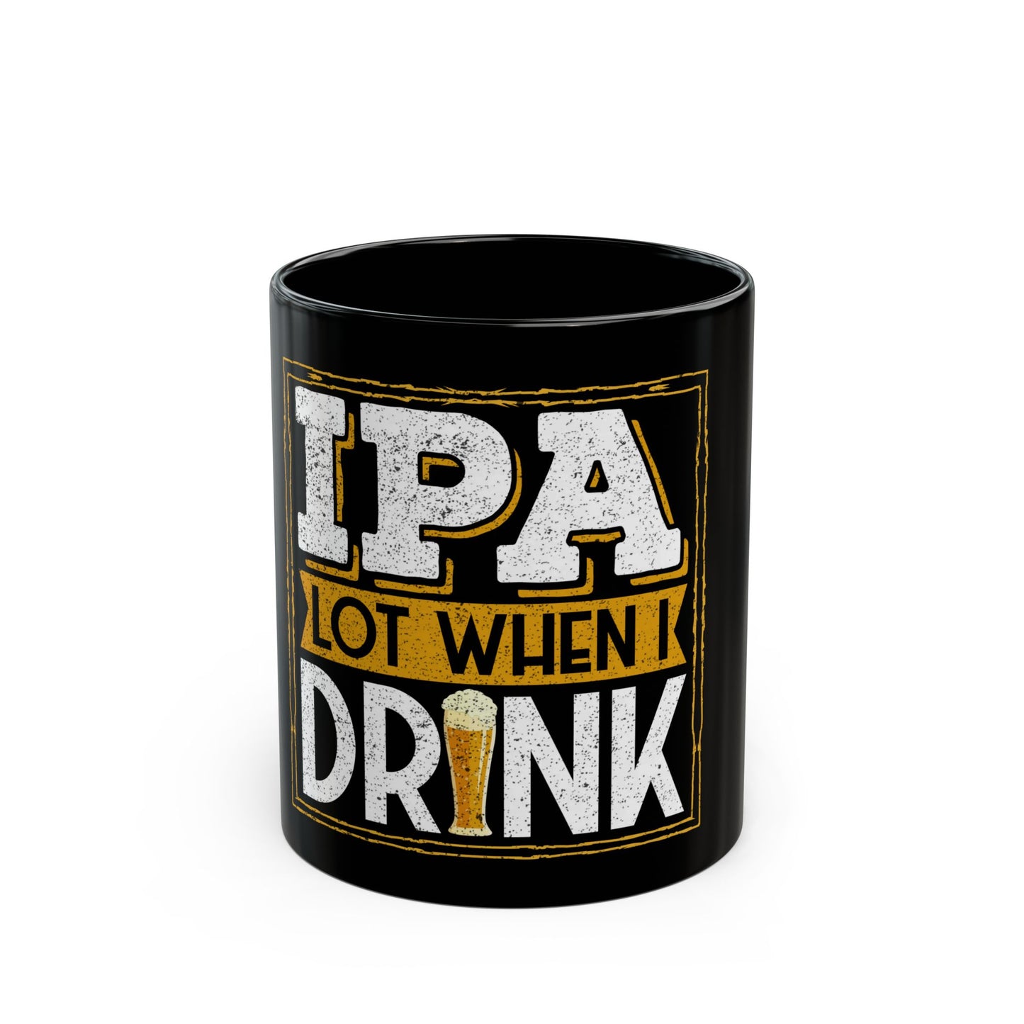 IPA Lot When I Drink Craft Beer Humor Ceramic Mug